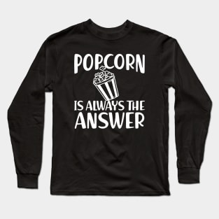 Popcorn is always the answer w Long Sleeve T-Shirt